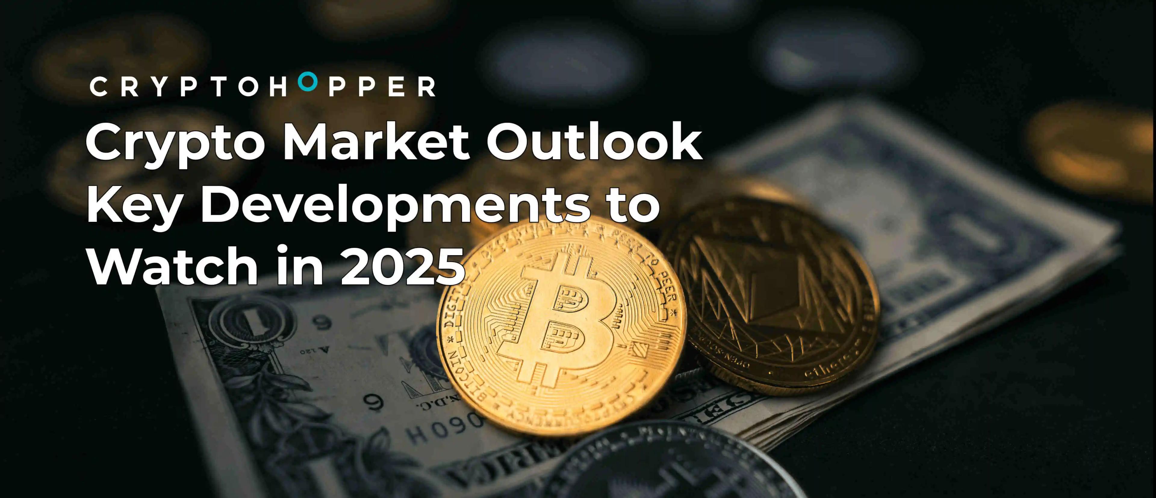 Crypto Market Outlook Key Developments to Watch in 2025